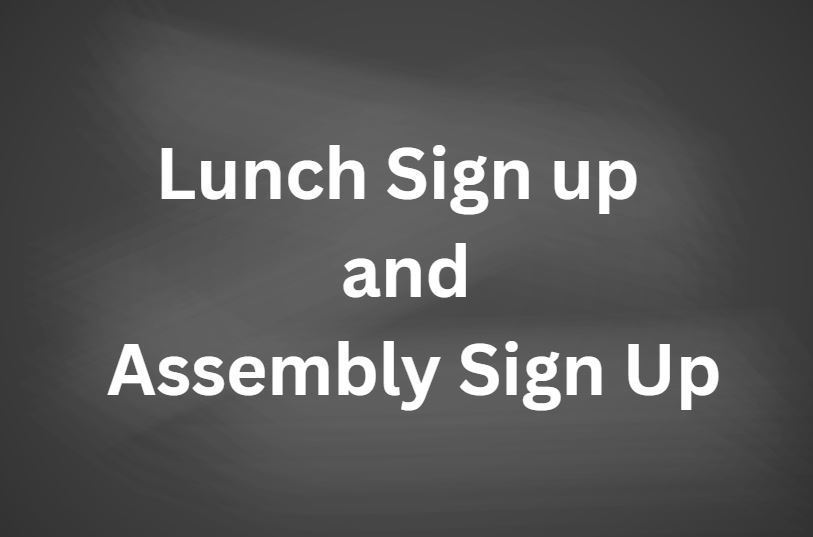  Lunch Sign Up and Assembly Sign Up